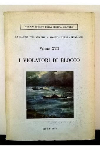Libro "I Violatori Di Blocco. Vol.
  Xvii., La Marina Italiana Nella Seconda Guerra Mondiale"