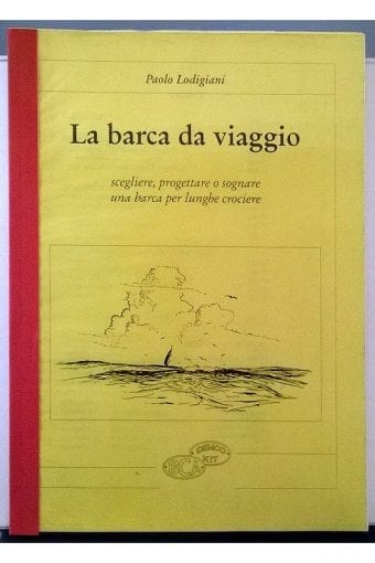 Libro "La Barca Da Viaggio.
  Scegliere, Progettare O Sognare Una Barca Per Lunghe Crociere"