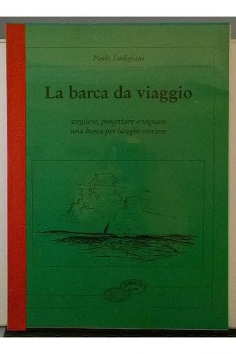Libro "La Barca Da Viaggio.
  Scegliere, Progettare O Sognare Una Barca Per Lunghe Crociere"