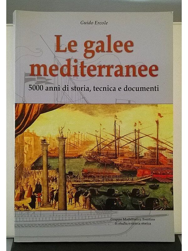 Libro "Le Galee Mediterranee" -
5000 Anni Di Storia, Tecnica E Documenti