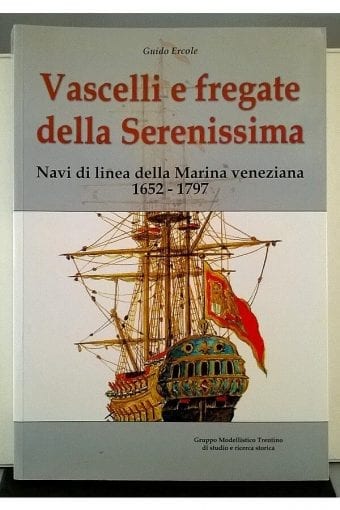 Libro "Vascelli E Fregate Della
  Serenissima. Navi Di Linea Della Marina Veneziana 1652-1797"