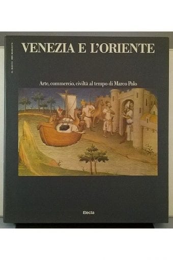 Libro "Venezia E L'Oriente. Arte,
  Commercio, Civilta' Al Tempo Di Marco Polo"